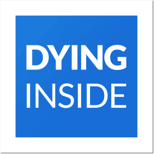 Dying Inside Posters and Art